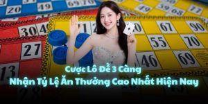 Cược Lô Đề 3 Càng Nhận Tỷ Lệ Ăn Thưởng Cao Nhất Hiện Nay